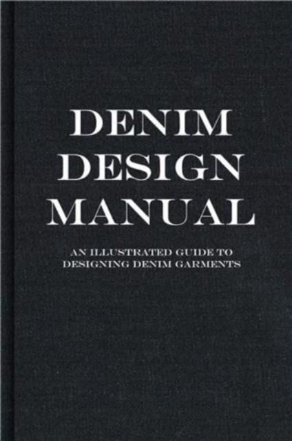 DENIM DESIGN MANUAL - AN ILLUSTRATED GUIDE TO DESIGNING DENIM GAR | 9789887711131 | FASHIONARY
