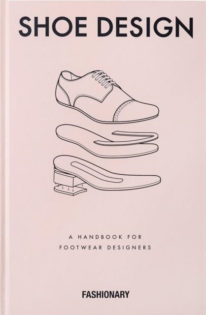 FASHIONARY SHOE DESIGN : A HANDBOOK FOR FOOTWEAR DESIGNERS | 9789881354716 | FASHIONARY