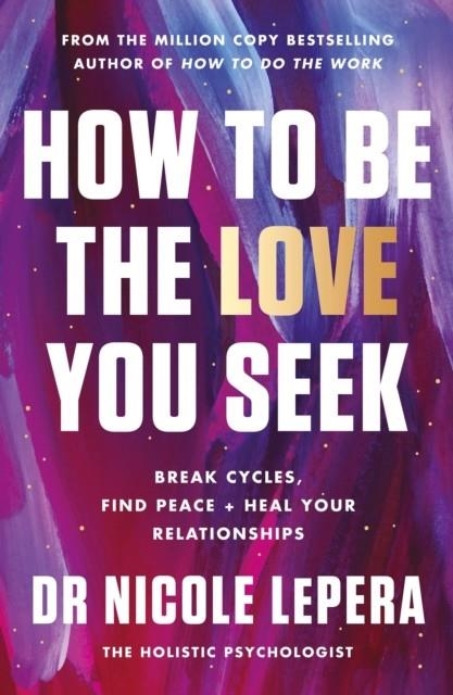 HOW TO BE THE LOVE YOU SEEK : THE INSTANT SUNDAY TIMES BESTSELLER | 9781398710788 | NICOLE LEPERA