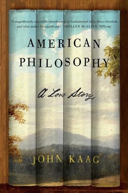 AMERICAN PHILOSOPHY: A LOVE STORY | 9780374537203 | JOHN KAAG