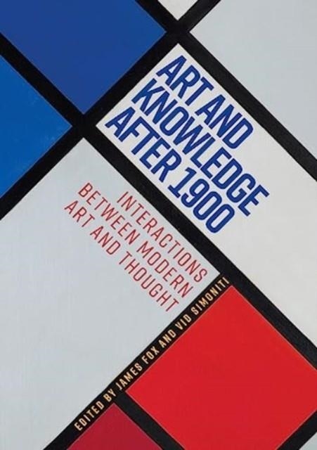 ART AND KNOWLEDGE AFTER 1900 | 9781526164278 | JAMES FOX, VID SIMONITI (ED.)