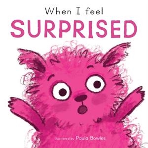WHEN I FEEL SURPRISED | 9781786287496 | PAULA BOWLES