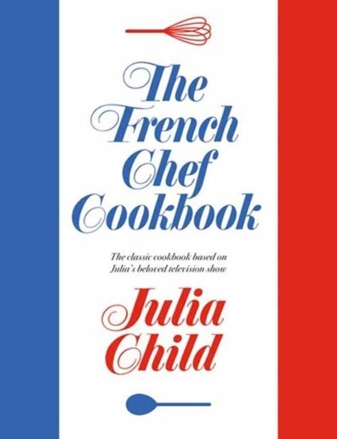 THE FRENCH CHEF COOKBOOK | 9780593537473 | JULIA CHILD