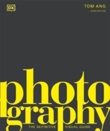 PHOTOGRAPHY : THE DEFINITIVE VISUAL HISTORY | 9780241515877 | TOM ANG