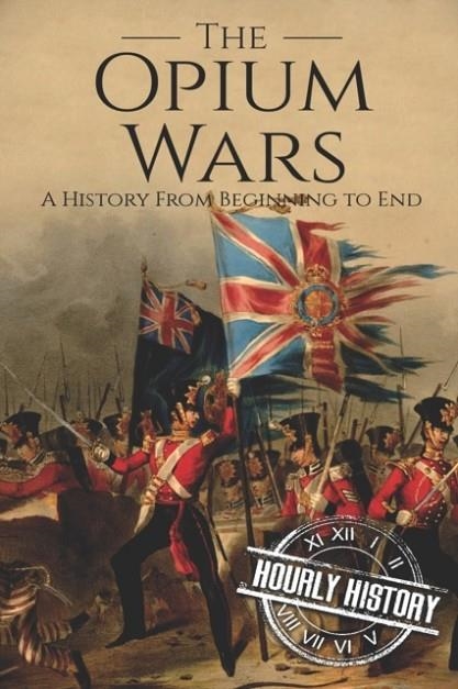THE OPIUM WARS: A HISTORY FROM BEGINNING TO END **PRINT-ON-DEMAND*** FIRM SALE | 9781790415816 |  