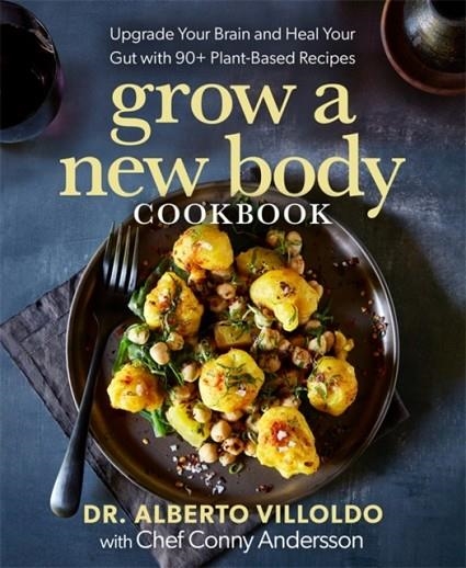 GROW A NEW BODY COOKBOOK | 9781401972820 | ALBERTO VILLOLDO  , CONNY ANDERSSON 