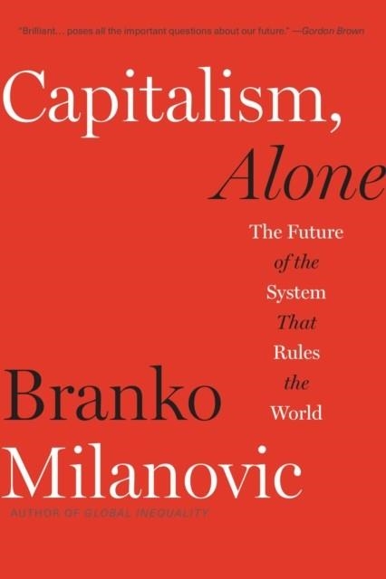 CAPITALISM, ALONE : THE FUTURE OF THE SYSTEM THAT RULES THE WORLD | 9780674260306 | BRANCO MILANOVIC