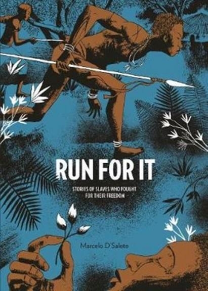 RUN FOR IT : STORIES OF SLAVES WHO FOUGHT FOR THEIR FREEDOM | 9781683960492 | MARCELO D'SALETE