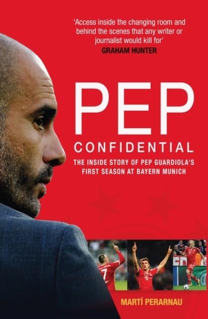 PEP CONFIDENTIAL : THE INSIDE STORY OF PEP GUARDIOLA'S FIRST SEASON AT BAYERN MUNICH | 9781913759148 | MARTI PERARNAU