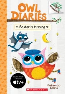 BAXTER IS MISSING: A BRANCHES BOOK (OWL DIARIES #6) | 9781338042849 | REBECCA ELLIOTT 
