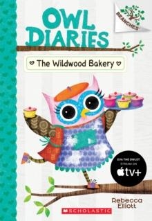THE WILDWOOD BAKERY: A BRANCHES BOOK (OWL DIARIES #7) | 9781338163001 | REBECCA ELLIOTT 