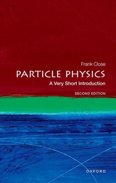 PARTICLE PHYSICS: A VERY SHORT INTRODUCTION (2ND ED.) | 9780192873750 | FRANK CLOSE
