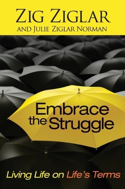 EMBRACE THE STRUGGLE : LIVING LIFE ON LIFE'S TERMS | 9781476739038 | ZIG ZIGLAR