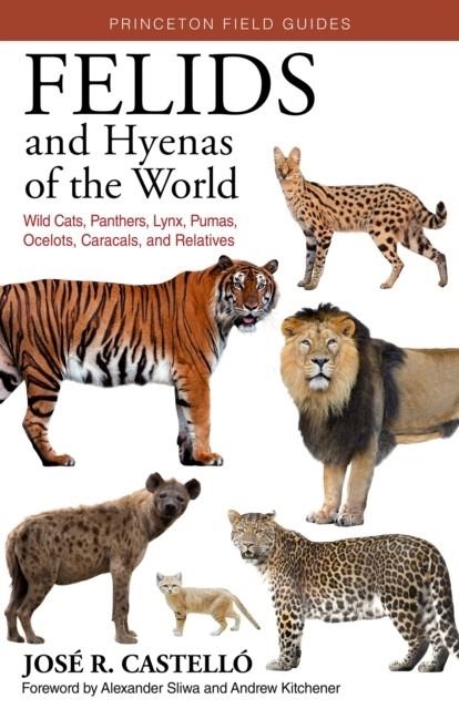 FELIDS AND HYENAS OF THE WORLD  | 9780691205977 | DR.JOSE R. CASTELLO