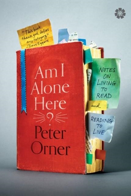 AM I ALONE HERE?: NOTES ON LIVING TO READ AND READING TO LIVE | 9781936787258 | PETER ORNER