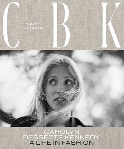 CBK: CAROLYN BESSETTE KENNEDY : A LIFE IN FASHION | 9781419767197 | SUNITA KUMAR NAIR