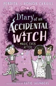 DIARY OF AN ACCIDENTAL WITCH 06: MAGIC EVER AFTER | 9781788956109 | HONOR AND PERDITA CARGILL