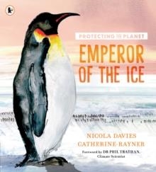 PROTECTING THE PLANET: EMPEROR OF THE ICE | 9781529514414 | NICOLA DAVIES