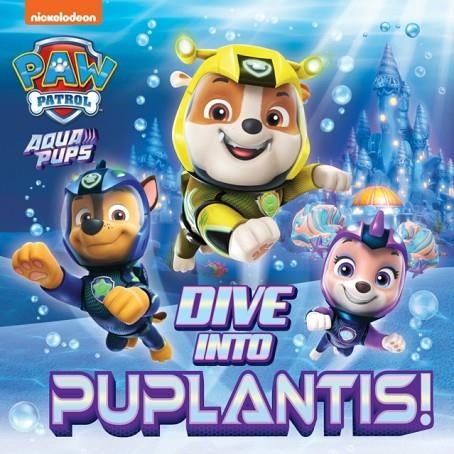 PAW PATROL: DIVE INTO PUPLANTIS! | 9780008615499 | PAW PATROL