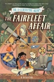 THE A AND A DETECTIVE AGENCY: THE FAIRFLEET AFFAIR | 9781454950134 | K H SAXTON