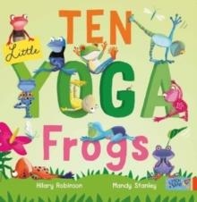 TEN LITTLE YOGA FROGS | 9781915167514 | HILARY ROBINSON