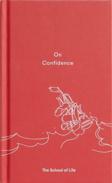 ON CONFIDENCE | 9780995573673 | THE SCHOOL OF LIFE