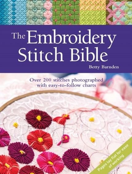 THE EMBROIDERY STITCH BIBLE : OVER 200 STITCHES PHOTOGRAPHED WITH EASY-TO-FOLLOW CHARTS | 9781782216025 | BETTY BARNDEN