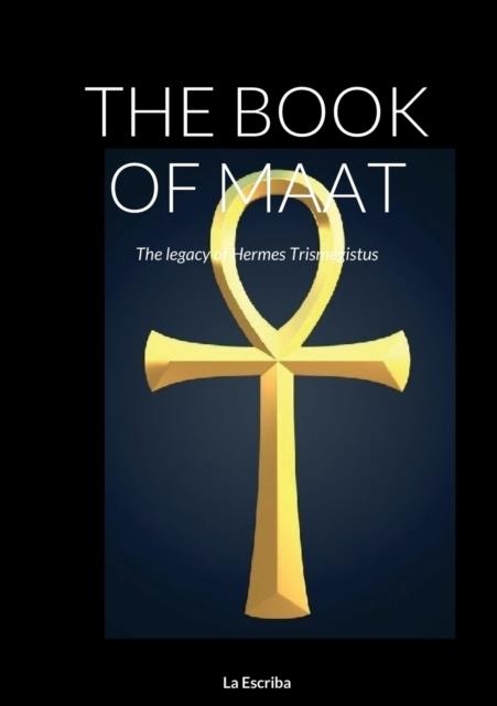 THE BOOK OF MAAT : THE LEGACY OF HERMES TRISMEGISTUS | 9781471629396 | SILVIA MUNAFO