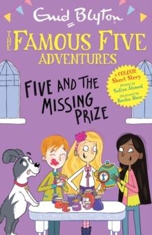 FAMOUS FIVE COLOUR SHORT STORIES: FIVE AND THE MISSING PRIZE | 9781444972535 | ENID BLYTON