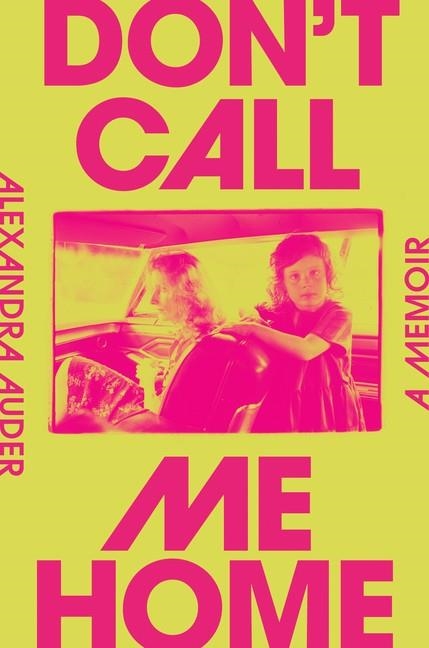 DON'T CALL ME HOME: A MEMOIR | 9780593299951 | ALEXANDRA AUDER