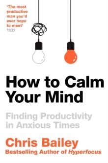 HOW TO CALM YOUR MIND | 9781035001996 | CHRIS BAILEY