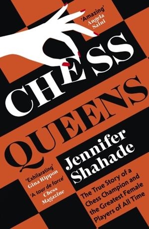 CHESS QUEENS : THE TRUE STORY OF A CHESS CHAMPION AND THE GREATEST FEMALE PLAYERS OF ALL TIME | 9781399701389 | JENNIFER SHAHADE