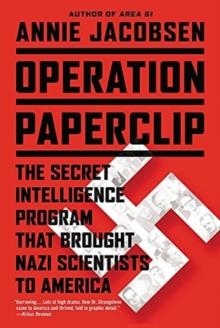 OPERATION PAPERCLIP : THE SECRET INTELLIGENCE PROGRAM THAT BROUGHT NAZI SCIENTISTS TO AMERICA | 9780316221030 | ANNIE JACOBSEN 
