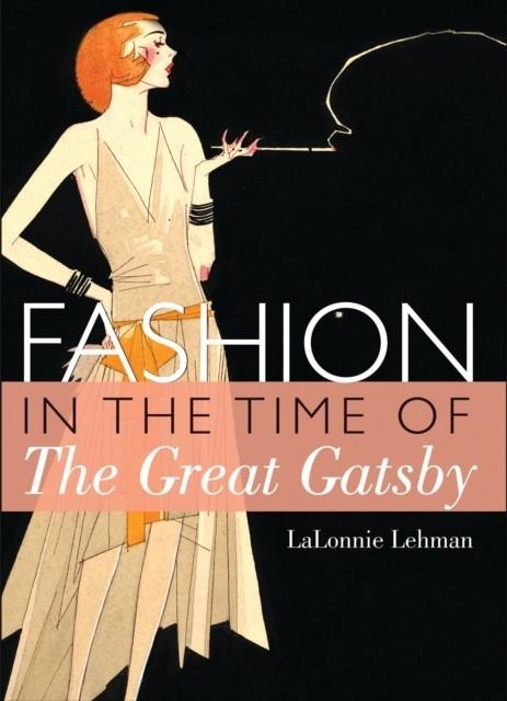 FASHION IN THE TIME OF THE GREAT GATSBY | 9780747812999 | LALONNIE LEHMAN