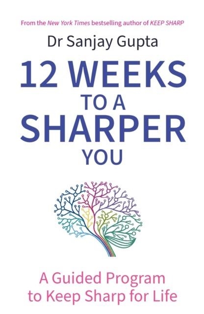 12 WEEKS TO A SHARPER YOU : A GUIDED PROGRAM TO KEEP SHARP FOR LIFE | 9781035404148 | DR SANJAY GUPTA