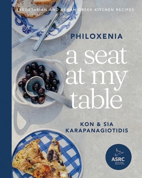 A SEAT AT MY TABLE: PHILOXENIA : VEGETARIAN AND VEGAN GREEK KITCHEN RECIPES | 9781743799246 | KON KARAPANAGIOTIDIS