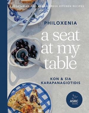 A SEAT AT MY TABLE: PHILOXENIA : VEGETARIAN AND VEGAN GREEK KITCHEN RECIPES | 9781743799246 | KON KARAPANAGIOTIDIS