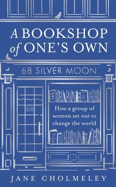 A BOOKSHOP OF ONE’S OWN : HOW A GROUP OF WOMEN SET OUT TO CHANGE THE WORLD | 9780008651046 | JANE CHOLMELEY