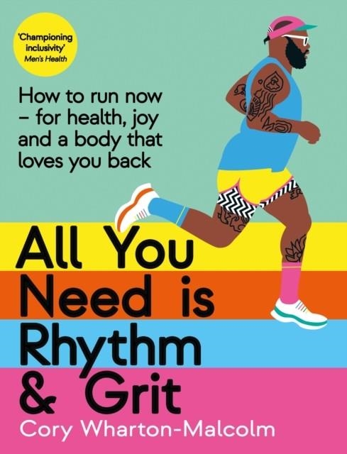 ALL YOU NEED IS RHYTHM AND GRIT : HOW TO RUN NOW, FOR HEALTH, JOY AND A BODY THAT LOVES YOU BACK | 9781800810884 | CORY WHARTON-MALCOLM