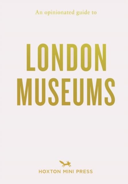 AN OPINIONATED GUIDE TO LONDON MUSEUMS | 9781914314544 | EMMY WATTS