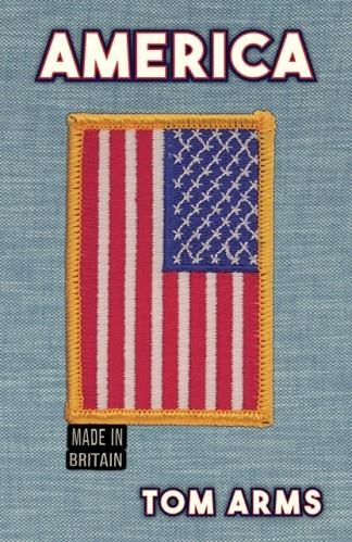 AMERICA : MADE IN BRITAIN | 9781398119536 | TOM ARMS