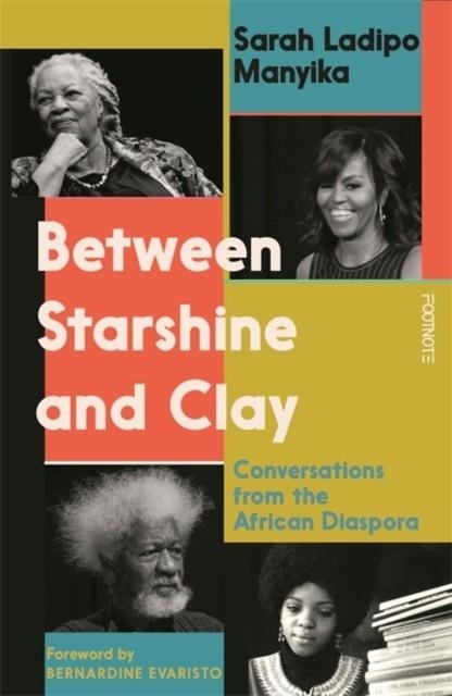 BETWEEN STARSHINE AND CLAY : CONVERSATIONS FROM THE AFRICAN DIASPORA | 9781804440810 | SARAH LADIPO MANYIKA