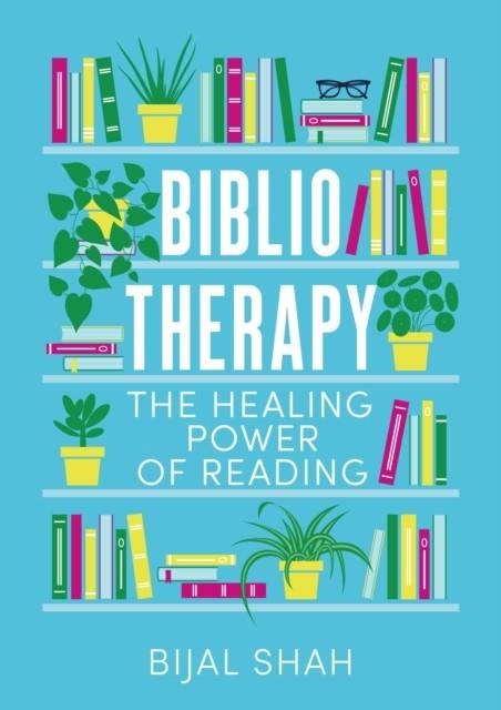 BIBLIOTHERAPY : THE HEALING POWER OF READING | 9780349436036 | BIJAL SHAH