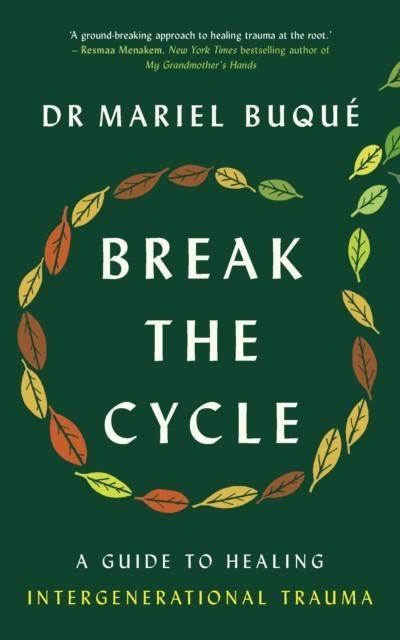 BREAK THE CYCLE : A GUIDE TO HEALING INTERGENERATIONAL TRAUMA | 9781785044281 | DR MARIEL BUQUE