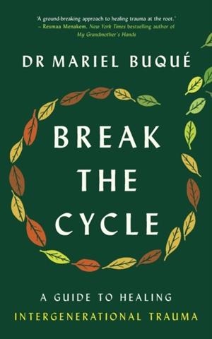 BREAK THE CYCLE : A GUIDE TO HEALING INTERGENERATIONAL TRAUMA | 9781785044281 | DR MARIEL BUQUE