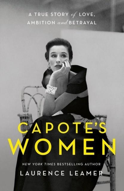 CAPOTE'S WOMEN : A TRUE STORY OF LOVE, AMBITION AND BETRAYAL | 9781399721226 | LAURENCE LEAMER
