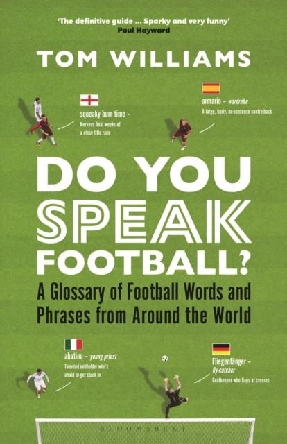 DO YOU SPEAK FOOTBALL? : A GLOSSARY OF FOOTBALL WORDS AND PHRASES FROM AROUND THE WORLD | 9781399410212 | TOM WILLIAMS