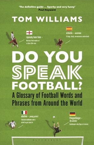 DO YOU SPEAK FOOTBALL? : A GLOSSARY OF FOOTBALL WORDS AND PHRASES FROM AROUND THE WORLD | 9781399410212 | TOM WILLIAMS