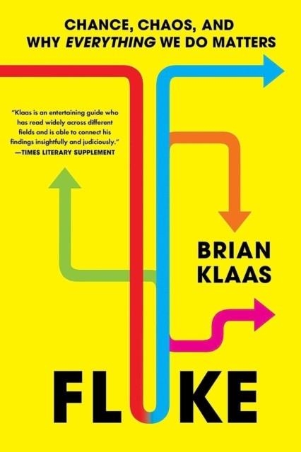 FLUKE : CHANCE, CHAOS, AND WHY EVERYTHING WE DO MATTERS | 9781399804516 | DR BRIAN KLAAS