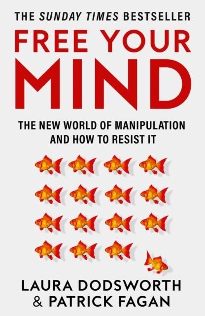 FREE YOUR MIND : THE NEW WORLD OF MANIPULATION AND HOW TO RESIST IT | 9780008600853 | LAURA DODSWORTH